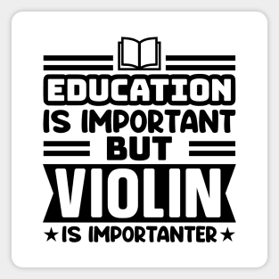 Education is important, but violin is importanter Magnet